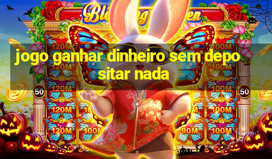 jogo ganhar dinheiro sem depositar nada