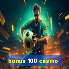 bonus 100 casino