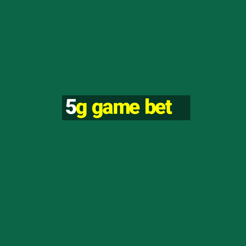 5g game bet