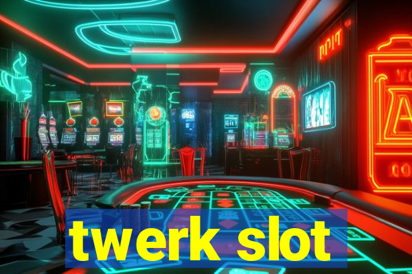 twerk slot