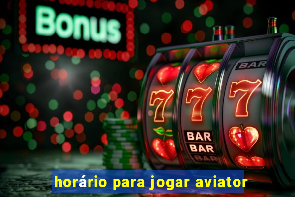 horário para jogar aviator