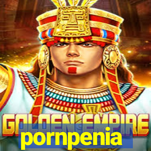 pornpenia