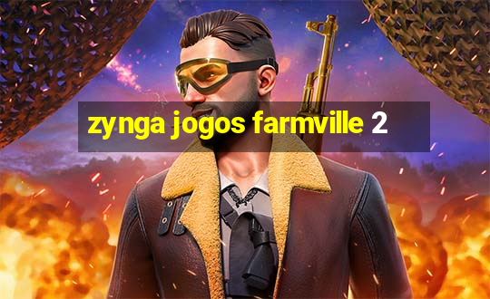 zynga jogos farmville 2