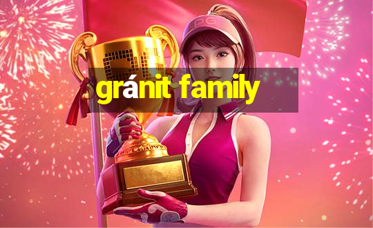 gránit family