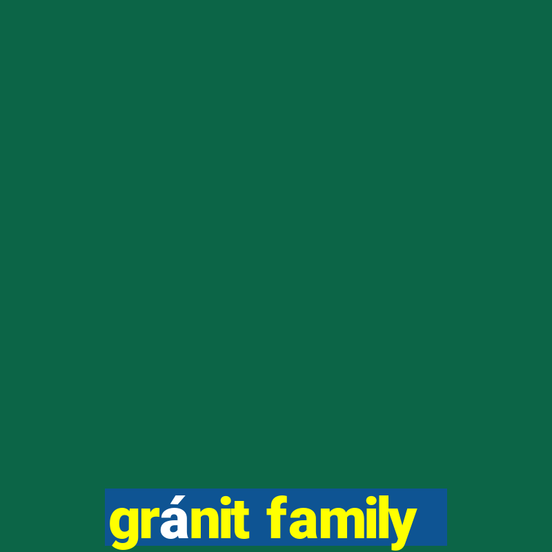 gránit family