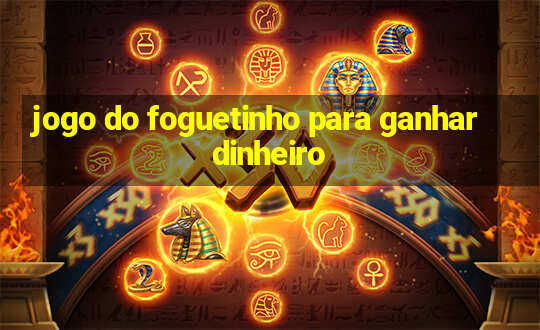 jogo do foguetinho para ganhar dinheiro