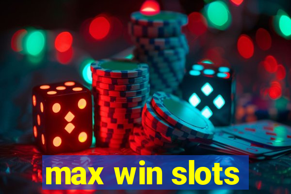 max win slots