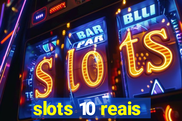 slots 10 reais