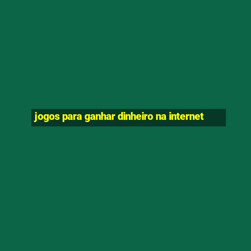 jogos para ganhar dinheiro na internet