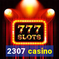 2307 casino