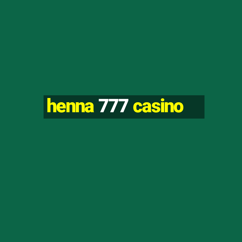 henna 777 casino