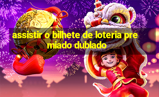 assistir o bilhete de loteria premiado dublado