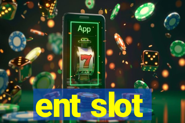 ent slot