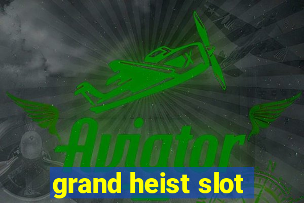 grand heist slot