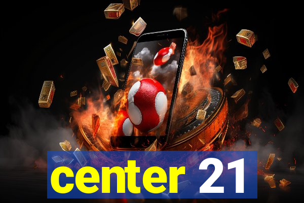 center 21