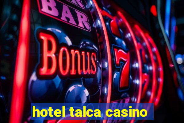 hotel talca casino