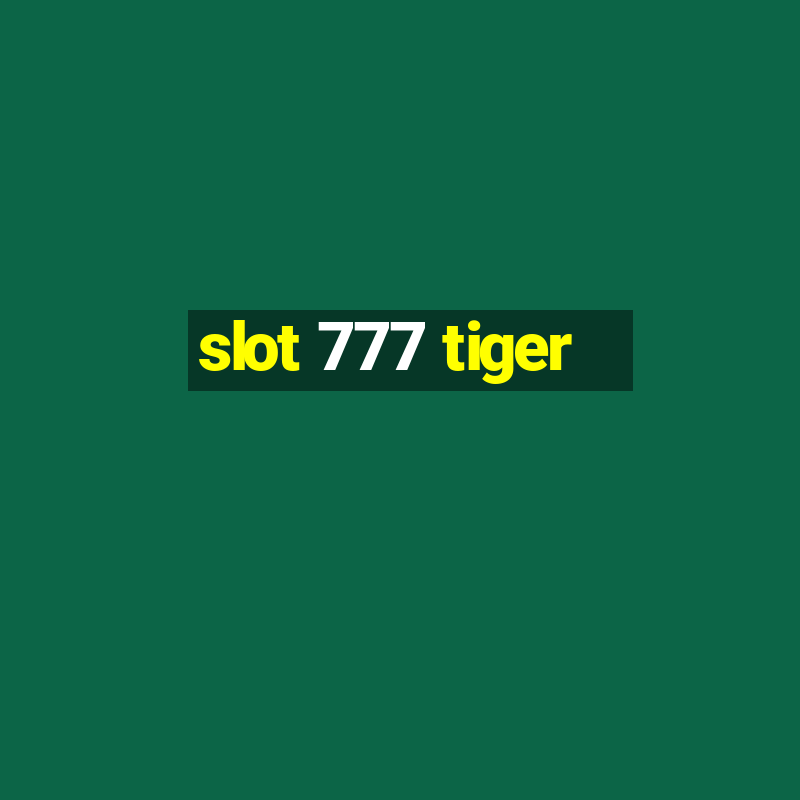 slot 777 tiger