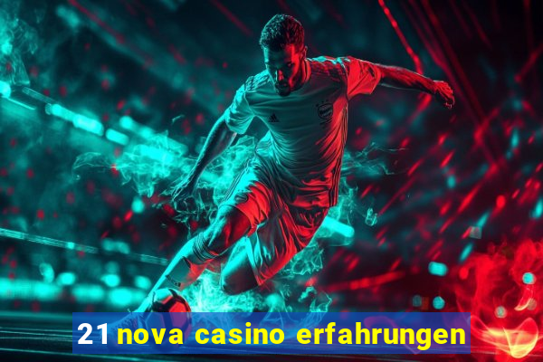 21 nova casino erfahrungen