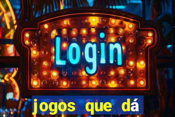 jogos que dá dinheiro grátis