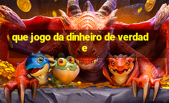 que jogo da dinheiro de verdade