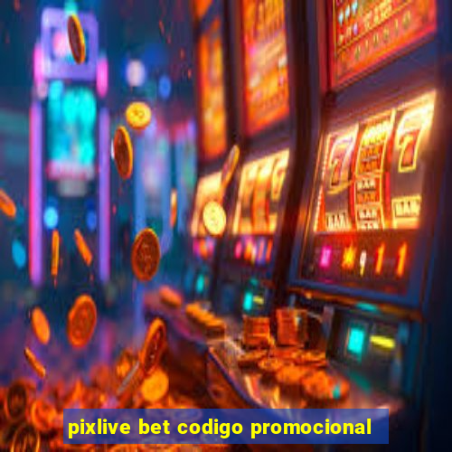 pixlive bet codigo promocional