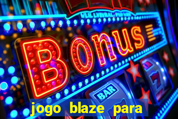 jogo blaze para ganhar dinheiro