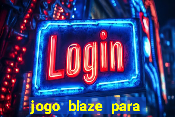 jogo blaze para ganhar dinheiro