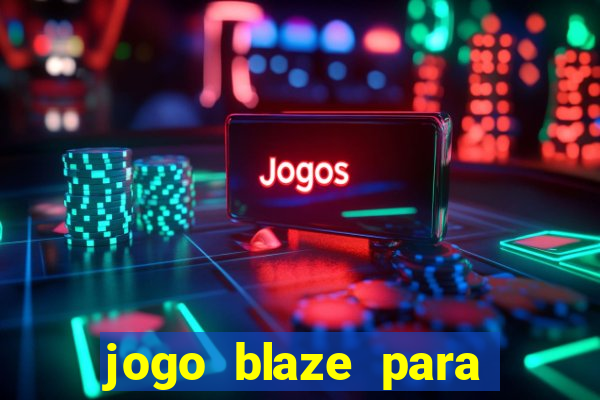 jogo blaze para ganhar dinheiro