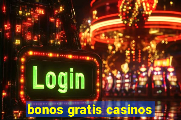 bonos gratis casinos