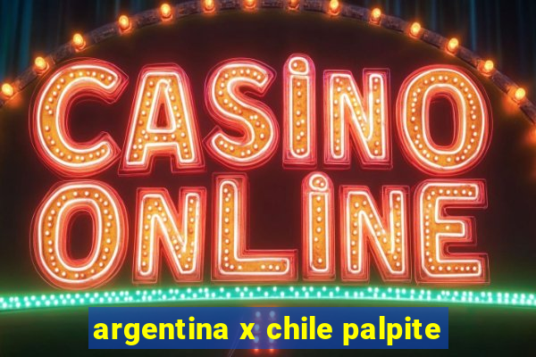 argentina x chile palpite