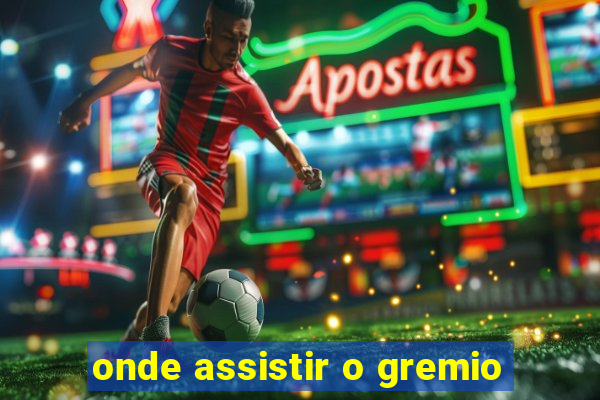 onde assistir o gremio