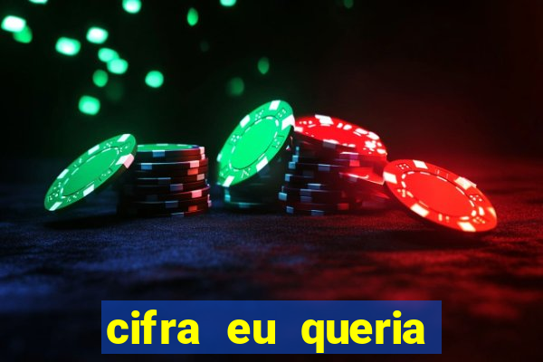 cifra eu queria ser levado