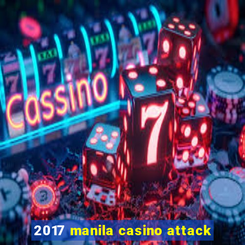 2017 manila casino attack