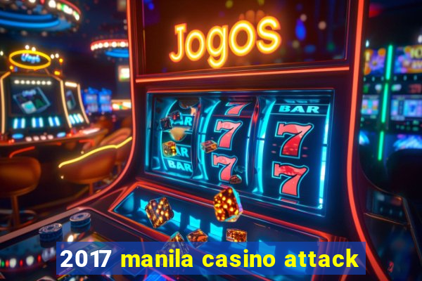 2017 manila casino attack