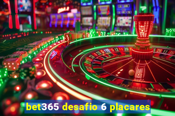 bet365 desafio 6 placares