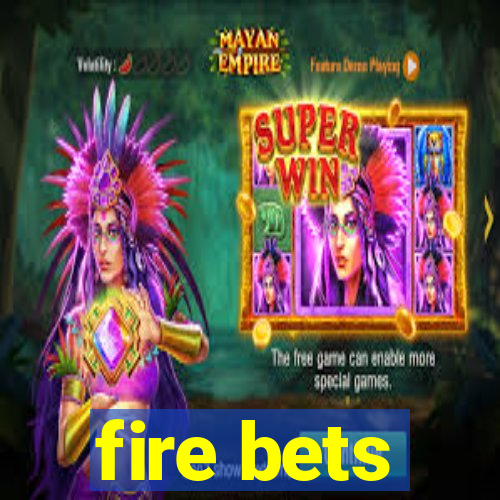 fire bets