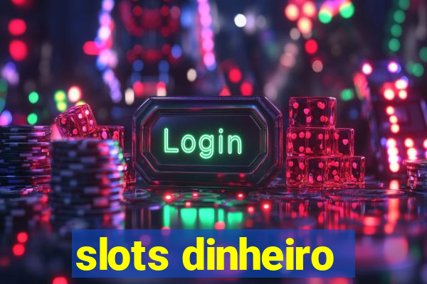 slots dinheiro