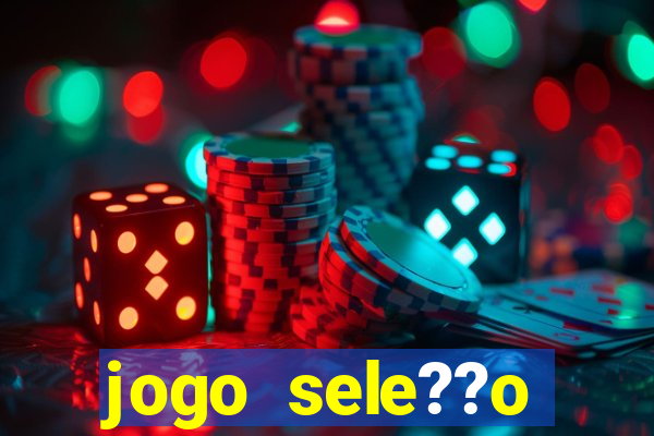 jogo sele??o brasileira onde assistir