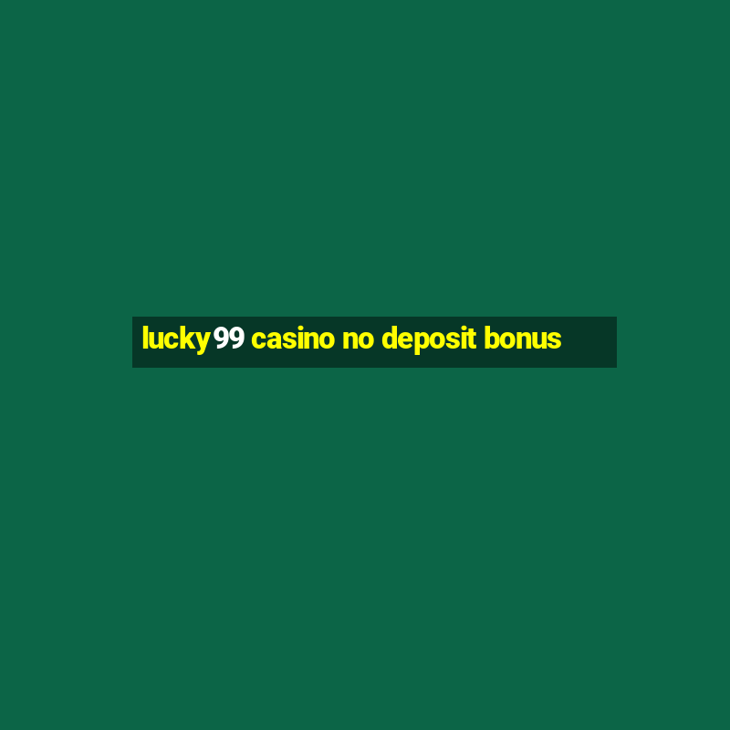 lucky99 casino no deposit bonus