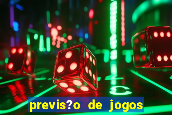 previs?o de jogos de hoje