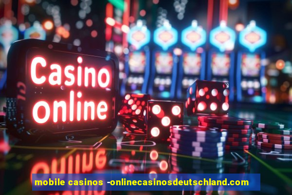 mobile casinos -onlinecasinosdeutschland.com