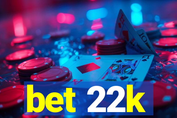 bet 22k