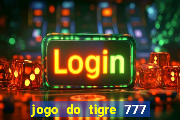 jogo do tigre 777 5 reais