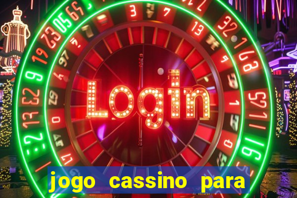 jogo cassino para ganhar dinheiro