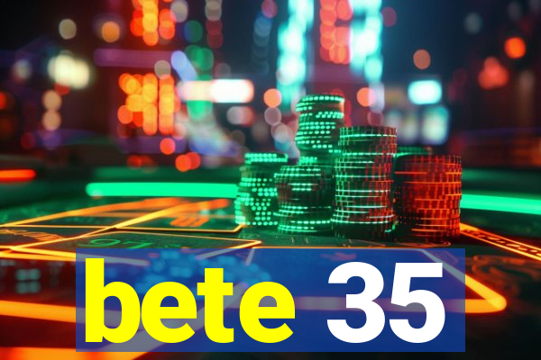 bete 35