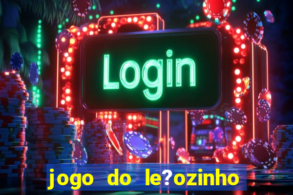 jogo do le?ozinho que ganha dinheiro