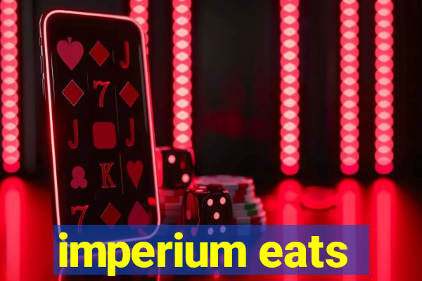 imperium eats