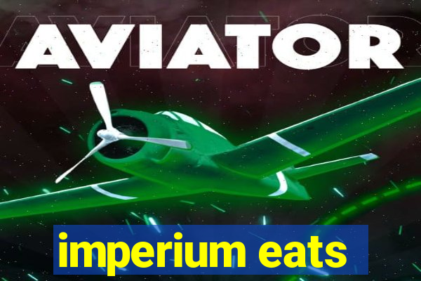 imperium eats