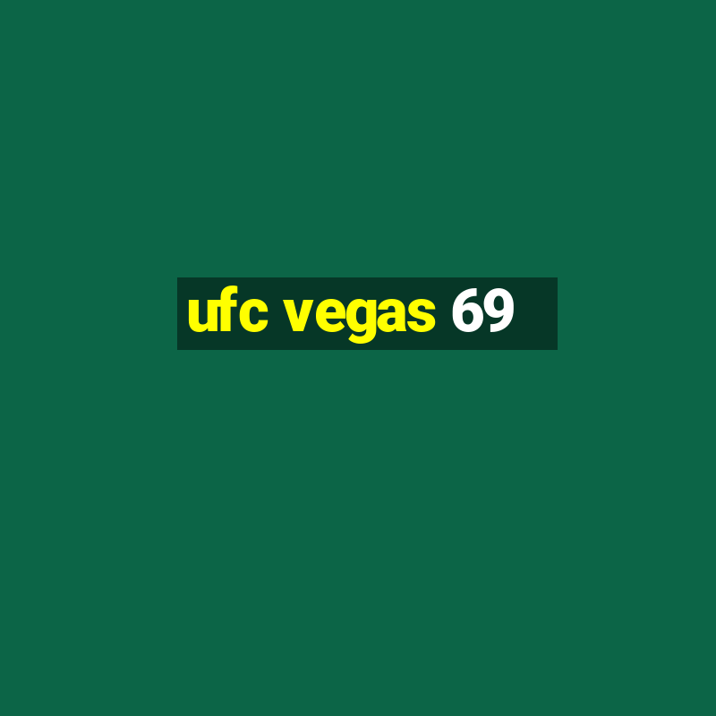 ufc vegas 69