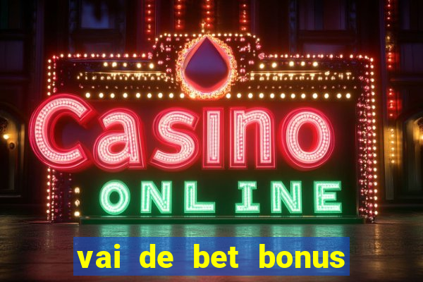 vai de bet bonus de cadastro